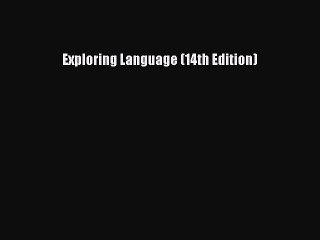 [PDF Download] Exploring Language (14th Edition) [Read] Full Ebook