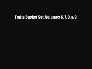 (PDF Download) Fruits Basket Set: Volumes 6 7 8 & 9 Read Online