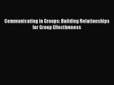 [PDF Download] Communicating in Groups: Building Relationships for Group Effectiveness [Read]