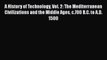 A History of Technology Vol. 2: The Mediterranean Civilizations and the Middle Ages c.700 B.C.