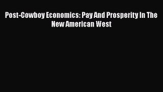 Post-Cowboy Economics: Pay And Prosperity In The New American West  Free Books