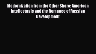 Modernization from the Other Shore: American Intellectuals and the Romance of Russian Development