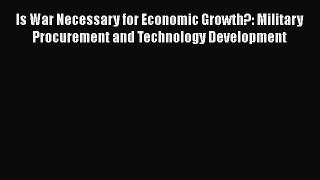 Is War Necessary for Economic Growth?: Military Procurement and Technology Development  PDF