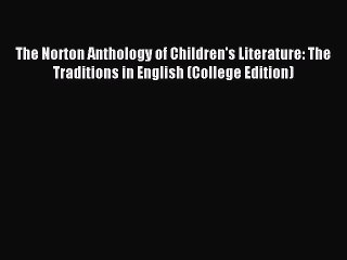 (PDF Download) The Norton Anthology of Children's Literature: The Traditions in English (College