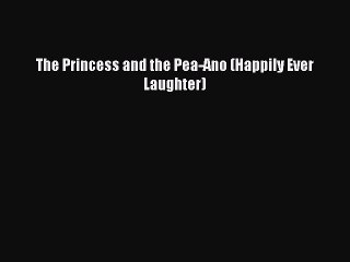 [PDF Download] The Princess and the Pea-Ano (Happily Ever Laughter) [PDF] Full Ebook