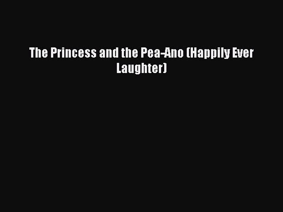 [PDF Download] The Princess and the Pea-Ano (Happily Ever Laughter) [PDF] Full Ebook