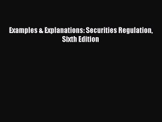 (PDF Download) Examples & Explanations: Securities Regulation Sixth Edition Download