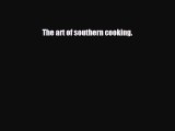 [PDF Download] The art of southern cooking. [Download] Online