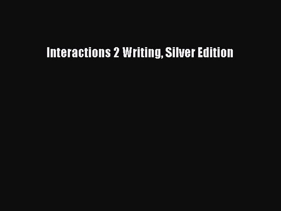 [PDF Download] Interactions 2 Writing Silver Edition [Read] Full Ebook