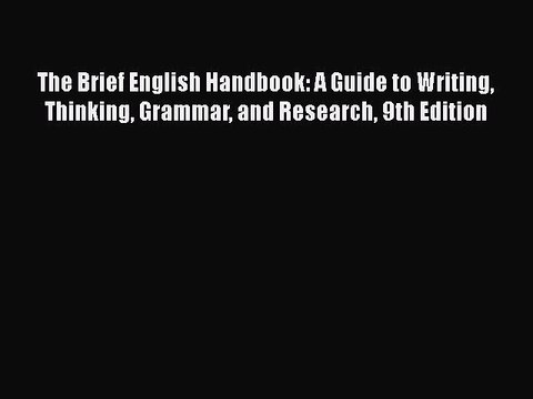 [PDF Download] The Brief English Handbook: A Guide to Writing Thinking Grammar and Research