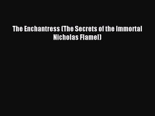 (PDF Download) The Enchantress (The Secrets of the Immortal Nicholas Flamel) PDF