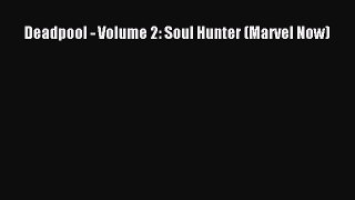 Deadpool - Volume 2: Soul Hunter (Marvel Now)  Free Books