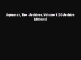 (PDF Download) Aquaman The - Archives Volume 1 (DC Archive Editions) Read Online