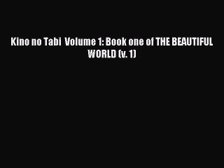 (PDF Download) Kino no Tabi  Volume 1: Book one of THE BEAUTIFUL WORLD (v. 1) Download