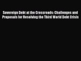 Sovereign Debt at the Crossroads: Challenges and Proposals for Resolving the Third World Debt