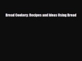 [PDF Download] Bread Cookery: Recipes and Ideas Using Bread [PDF] Full Ebook