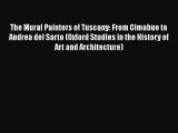 The Mural Painters of Tuscany: From Cimabue to Andrea del Sarto (Oxford Studies in the History