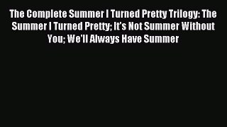 (PDF Download) The Complete Summer I Turned Pretty Trilogy: The Summer I Turned Pretty It's