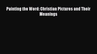 Painting the Word: Christian Pictures and Their Meanings  PDF Download