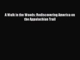 (PDF Download) A Walk in the Woods: Rediscovering America on the Appalachian Trail Read Online