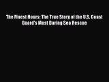 (PDF Download) The Finest Hours: The True Story of the U.S. Coast Guard's Most Daring Sea Rescue