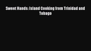 Sweet Hands: Island Cooking from Trinidad and Tobago  Read Online Book