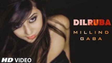 Dilruba HD Video Song Millind Gaba - Latest Punjabi Song 2016