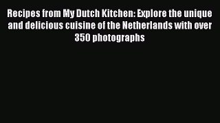 Recipes from My Dutch Kitchen: Explore the unique and delicious cuisine of the Netherlands