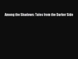 [PDF Download] Among the Shadows: Tales from the Darker Side [Download] Full Ebook