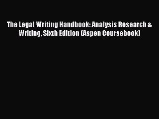 (PDF Download) The Legal Writing Handbook: Analysis Research & Writing Sixth Edition (Aspen