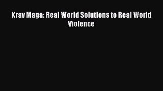 (PDF Download) Krav Maga: Real World Solutions to Real World Violence Read Online