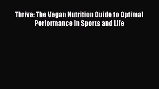 (PDF Download) Thrive: The Vegan Nutrition Guide to Optimal Performance in Sports and Life