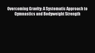 (PDF Download) Overcoming Gravity: A Systematic Approach to Gymnastics and Bodyweight Strength