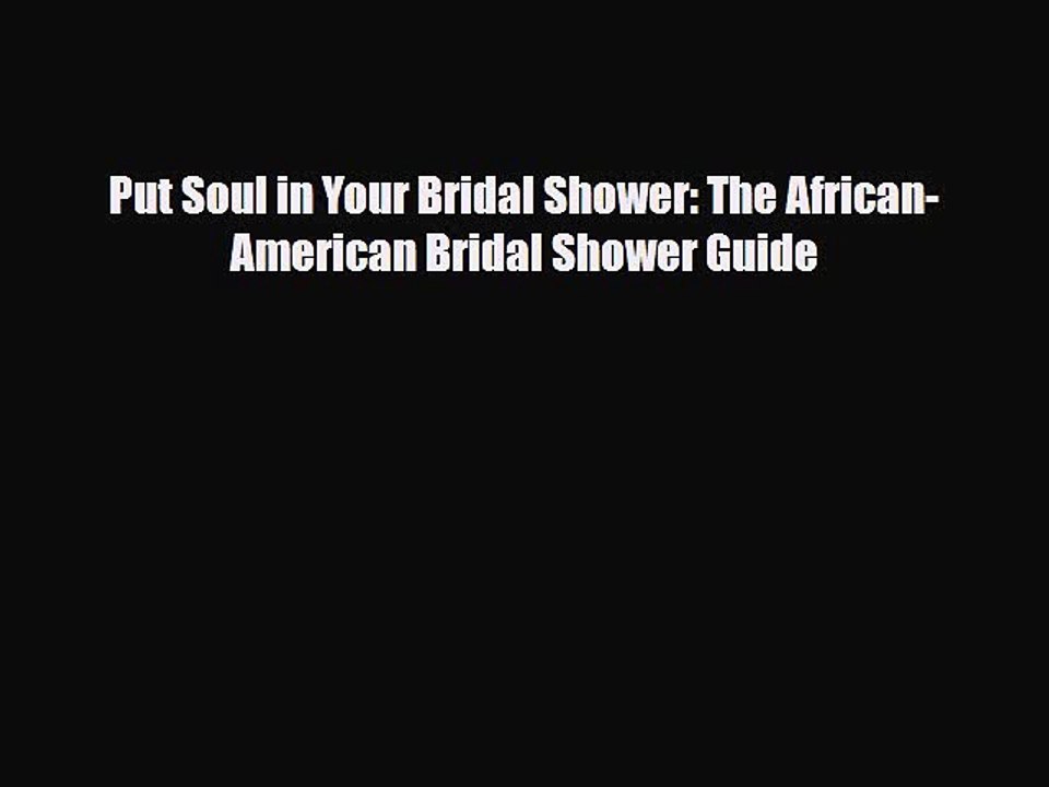 [PDF Download] Put Soul in Your Bridal Shower: The African-American Bridal Shower Guide [Download]