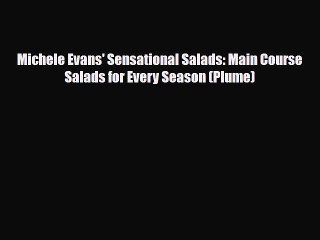 [PDF Download] Michele Evans' Sensational Salads: Main Course Salads for Every Season (Plume)