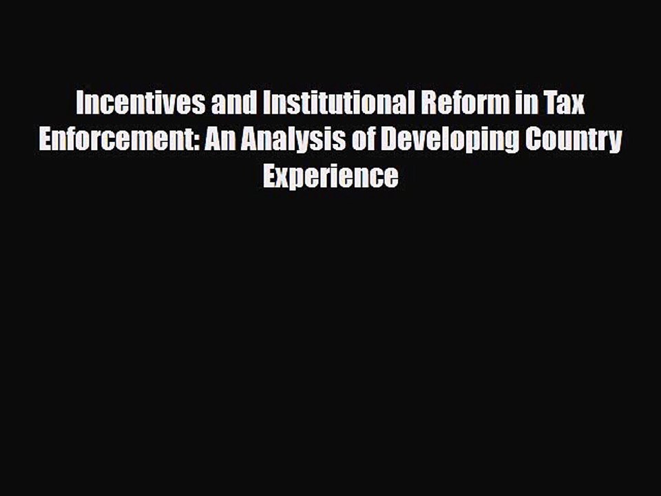 [PDF Download] Incentives and Institutional Reform in Tax Enforcement: An Analysis of Developing