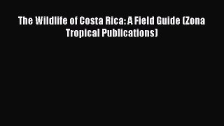 (PDF Download) The Wildlife of Costa Rica: A Field Guide (Zona Tropical Publications) Read