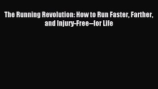 (PDF Download) The Running Revolution: How to Run Faster Farther and Injury-Free--for Life