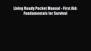 (PDF Download) Living Ready Pocket Manual - First Aid: Fundamentals for Survival PDF