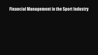 (PDF Download) Financial Management in the Sport Industry Read Online