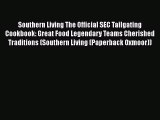 Southern Living The Official SEC Tailgating Cookbook: Great Food Legendary Teams Cherished