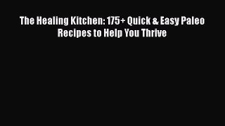 The Healing Kitchen: 175+ Quick & Easy Paleo Recipes to Help You Thrive  Free Books