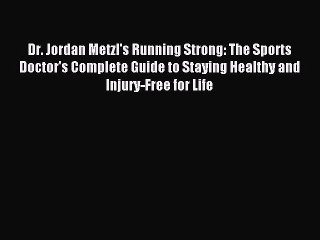 (PDF Download) Dr. Jordan Metzl's Running Strong: The Sports Doctor's Complete Guide to Staying