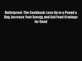Bulletproof: The Cookbook: Lose Up to a Pound a Day Increase Your Energy and End Food Cravings
