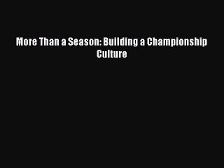 (PDF Download) More Than a Season: Building a Championship Culture PDF