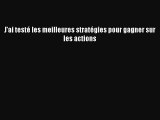 [PDF Download] J'ai testé les meilleures stratégies pour gagner sur les actions [Download]