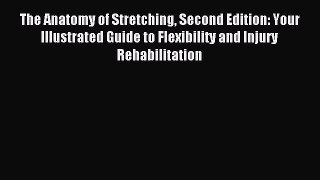 (PDF Download) The Anatomy of Stretching Second Edition: Your Illustrated Guide to Flexibility