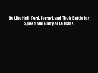 (PDF Download) Go Like Hell: Ford Ferrari and Their Battle for Speed and Glory at Le Mans Read