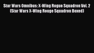 (PDF Download) Star Wars Omnibus: X-Wing Rogue Squadron Vol. 2 (Star Wars X-Wing Rouge Squadron