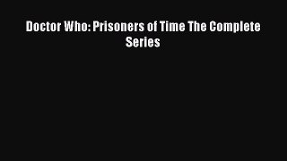 (PDF Download) Doctor Who: Prisoners of Time The Complete Series PDF
